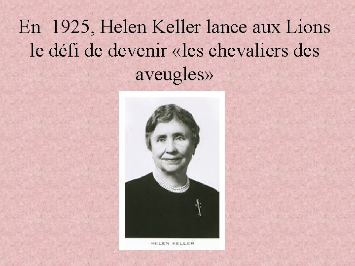 En 1925, Helen Keller lance aux Lions le défi de devenir «les chevaliers des