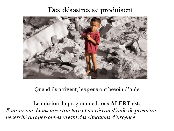 Des désastres se produisent. Quand ils arrivent, les gens ont besoin d’aide La mission