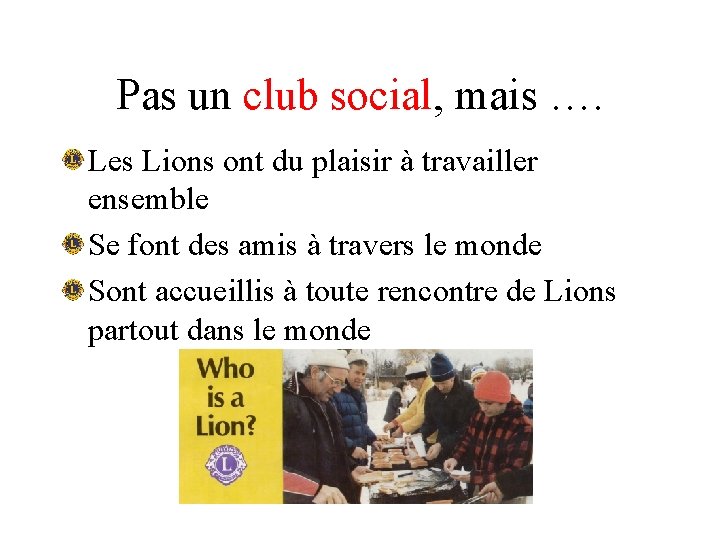 Pas un club social, mais …. Les Lions ont du plaisir à travailler ensemble