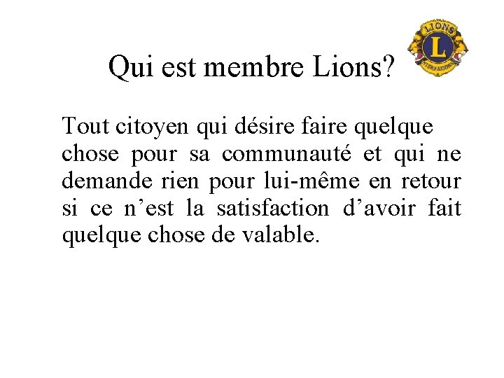 Qui est membre Lions? Tout citoyen qui désire faire quelque chose pour sa communauté