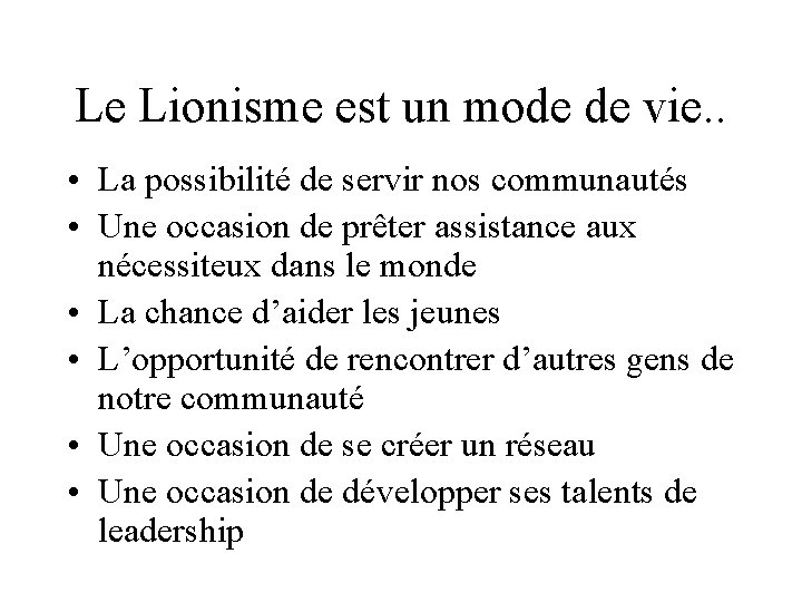 Le Lionisme est un mode de vie. . • La possibilité de servir nos