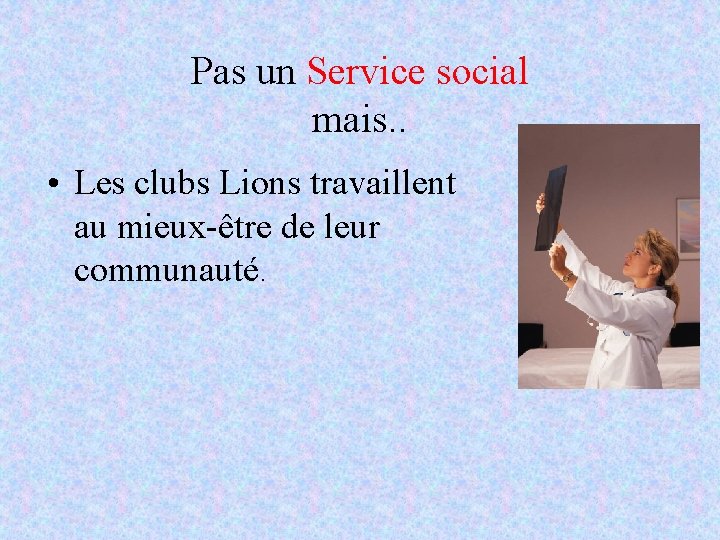 Pas un Service social mais. . • Les clubs Lions travaillent au mieux-être de