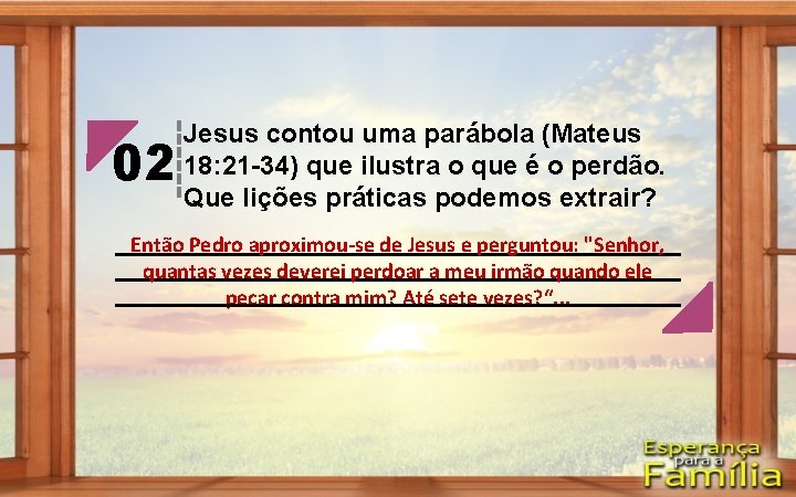 02 Jesus contou uma parábola (Mateus 18: 21 -34) que ilustra o que é