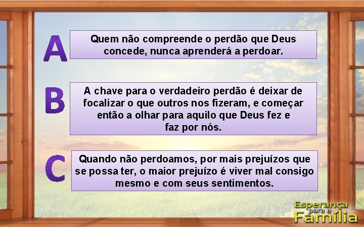 Quem não compreende o perdão que Deus concede, nunca aprenderá a perdoar. A chave