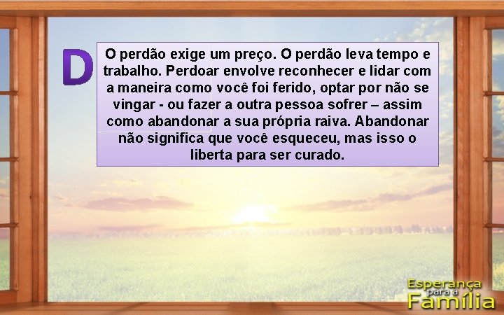 O perdão exige um preço. O perdão leva tempo e trabalho. Perdoar envolve reconhecer