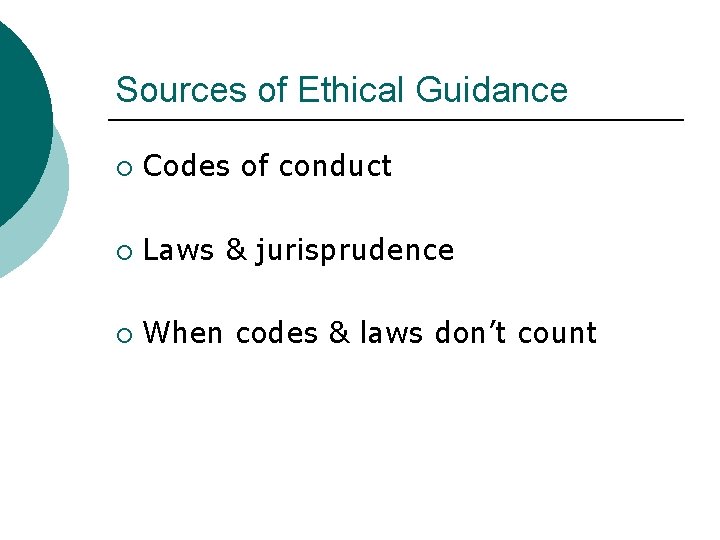 Sources of Ethical Guidance ¡ Codes of conduct ¡ Laws & jurisprudence ¡ When