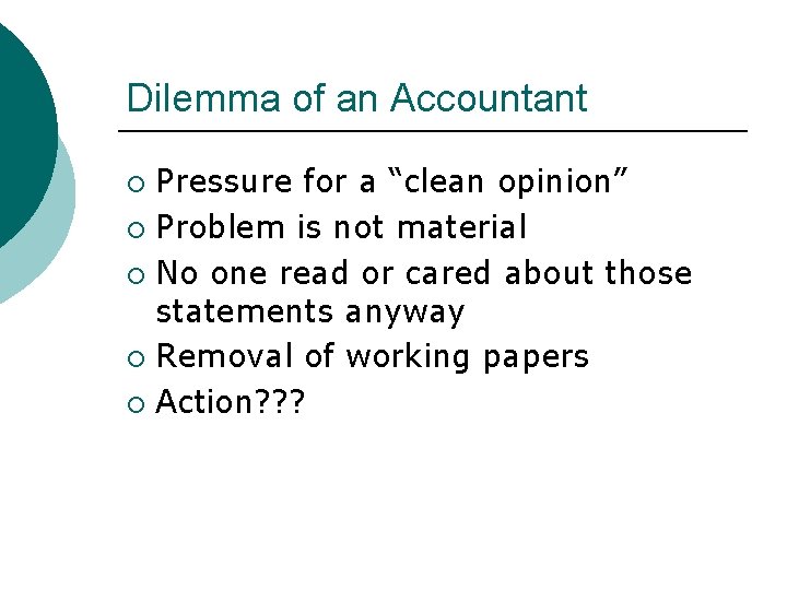 Dilemma of an Accountant Pressure for a “clean opinion” ¡ Problem is not material