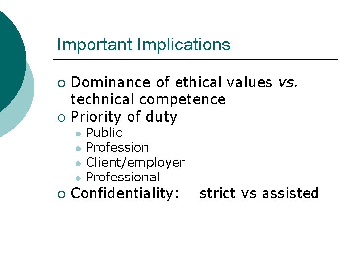 Important Implications Dominance of ethical values vs. technical competence ¡ Priority of duty ¡