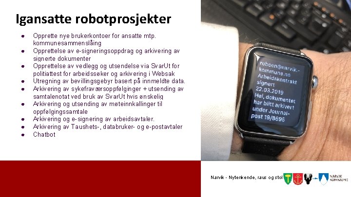 Igansatte robotprosjekter ● ● ● ● ● Opprette nye brukerkontoer for ansatte mtp. kommunesammenslåing