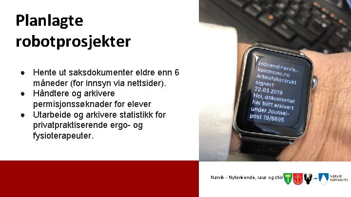 Planlagte robotprosjekter ● Hente ut saksdokumenter eldre enn 6 måneder (for innsyn via nettsider).