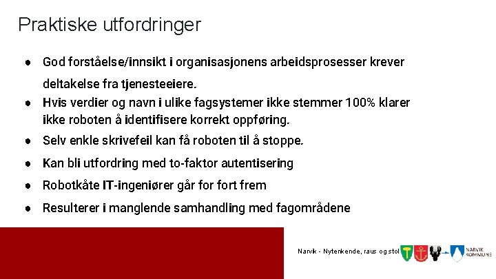 Praktiske utfordringer ● God forståelse/innsikt i organisasjonens arbeidsprosesser krever deltakelse fra tjenesteeiere. ● Hvis