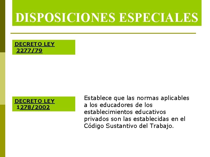 DISPOSICIONES ESPECIALES DECRETO LEY 2277/79 DECRETO LEY 1278/2002 Establece que las normas aplicables a