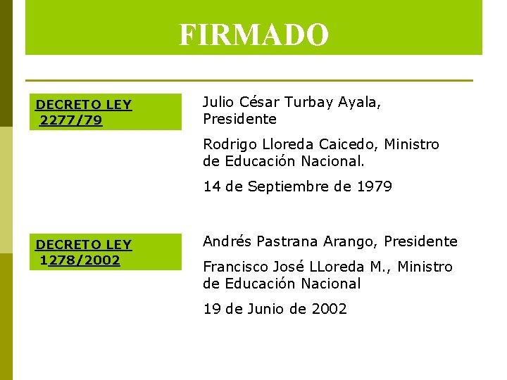 FIRMADO DECRETO LEY 2277/79 Julio César Turbay Ayala, Presidente Rodrigo Lloreda Caicedo, Ministro de