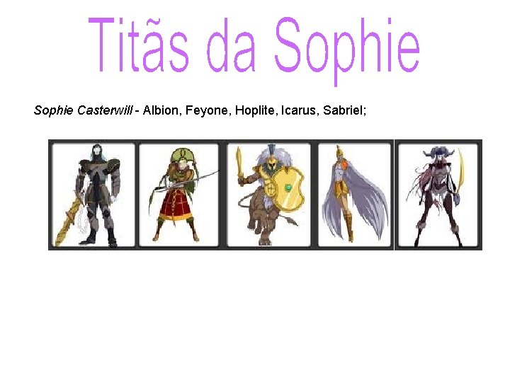 Sophie Casterwill - Albion, Feyone, Hoplite, Icarus, Sabriel; 