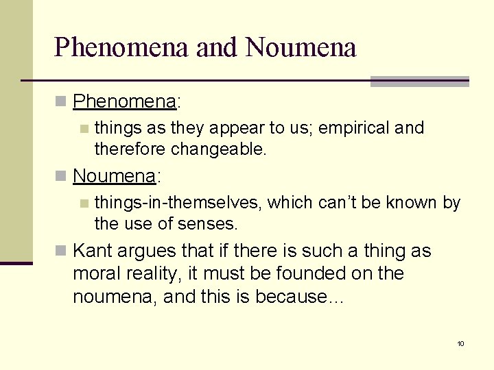 Phenomena and Noumena n Phenomena: n things as they appear to us; empirical and