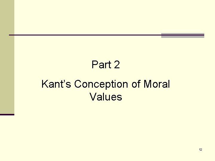 Part 2 Kant’s Conception of Moral Values 12 