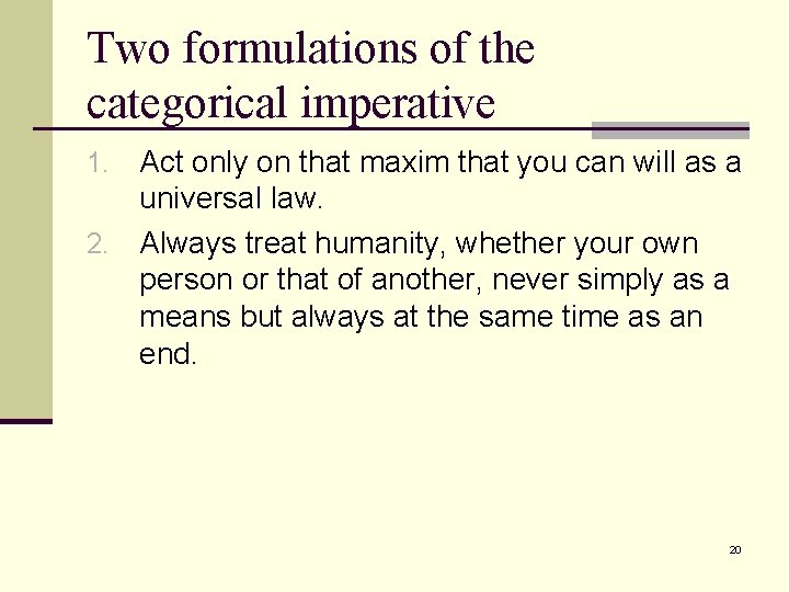 Two formulations of the categorical imperative Act only on that maxim that you can