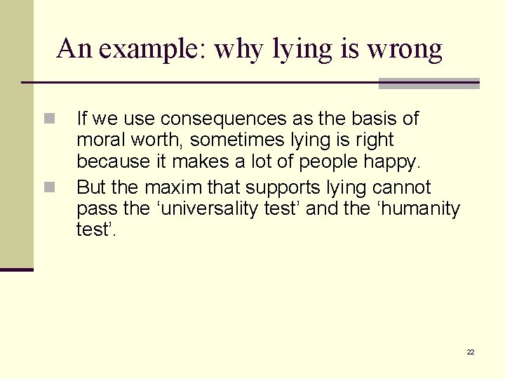 An example: why lying is wrong n n If we use consequences as the