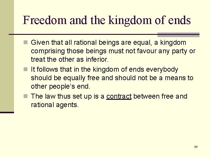 Freedom and the kingdom of ends n Given that all rational beings are equal,