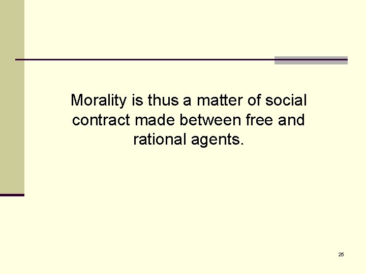 Morality is thus a matter of social contract made between free and rational agents.