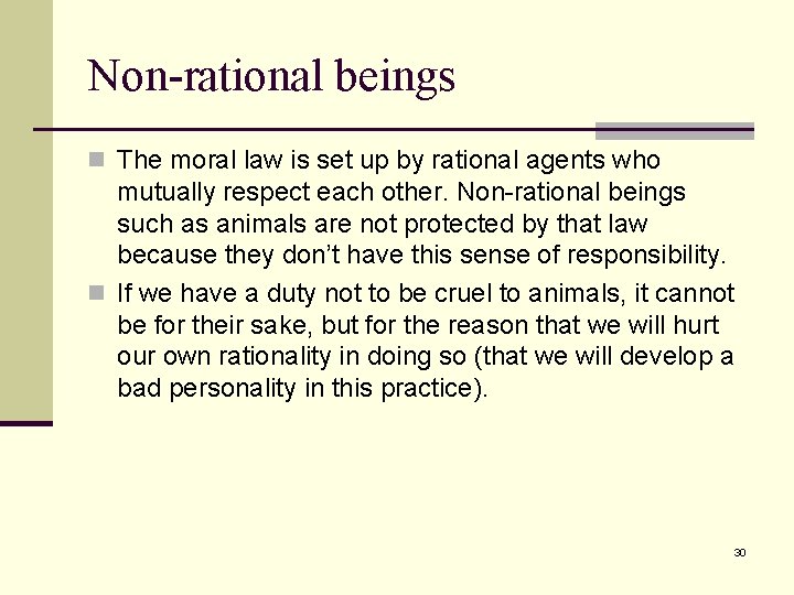 Non-rational beings n The moral law is set up by rational agents who mutually