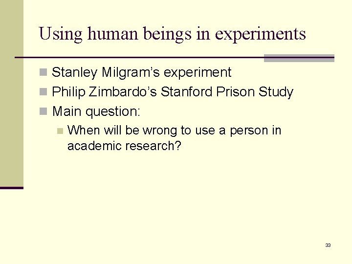 Using human beings in experiments n Stanley Milgram’s experiment n Philip Zimbardo’s Stanford Prison