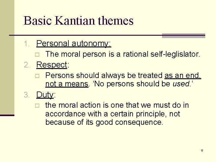 Basic Kantian themes 1. Personal autonomy: p The moral person is a rational self-leglislator.