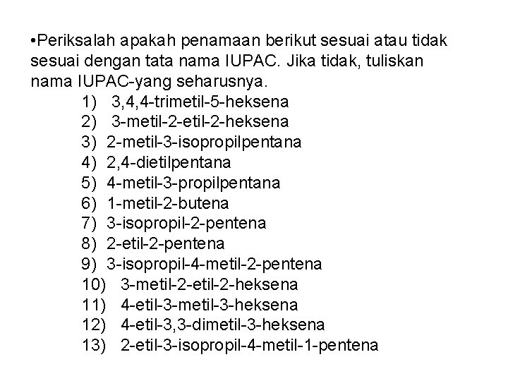 • Periksalah apakah penamaan berikut sesuai atau tidak sesuai dengan tata nama IUPAC. • Periksalah apakah penamaan berikut sesuai atau tidak sesuai dengan tata nama IUPAC.