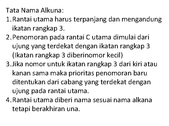 Tata Nama Alkuna: 1. Rantai utama harus terpanjang dan mengandung ikatan rangkap 3. 2. Tata Nama Alkuna: 1. Rantai utama harus terpanjang dan mengandung ikatan rangkap 3. 2.