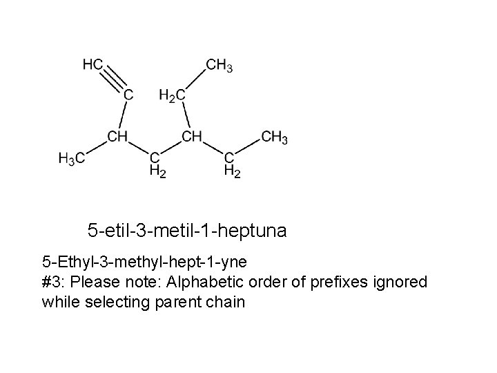 5 -etil-3 -metil-1 -heptuna 5 -Ethyl-3 -methyl-hept-1 -yne #3: Please note: Alphabetic order of 5 -etil-3 -metil-1 -heptuna 5 -Ethyl-3 -methyl-hept-1 -yne #3: Please note: Alphabetic order of