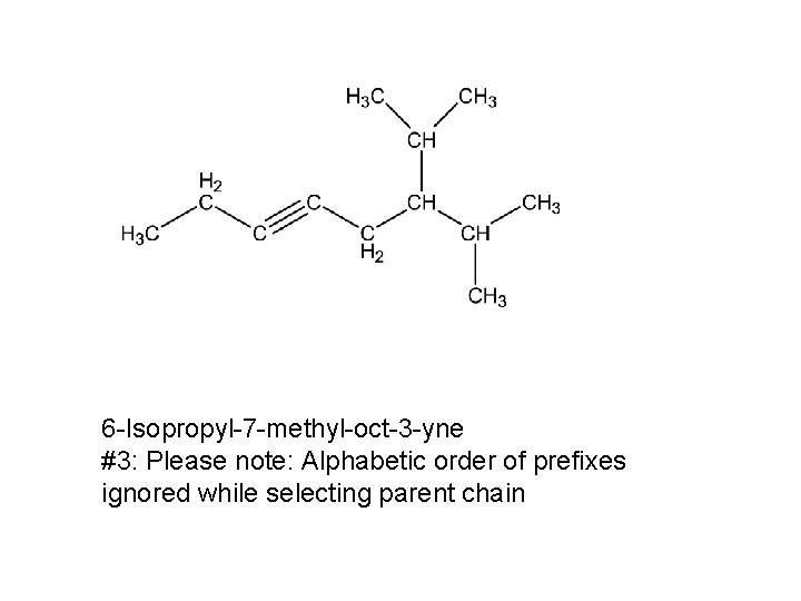 6 -Isopropyl-7 -methyl-oct-3 -yne #3: Please note: Alphabetic order of prefixes ignored while selecting 6 -Isopropyl-7 -methyl-oct-3 -yne #3: Please note: Alphabetic order of prefixes ignored while selecting