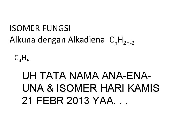 ISOMER FUNGSI Alkuna dengan Alkadiena Cn. H 2 n-2 C 4 H 6 UH ISOMER FUNGSI Alkuna dengan Alkadiena Cn. H 2 n-2 C 4 H 6 UH