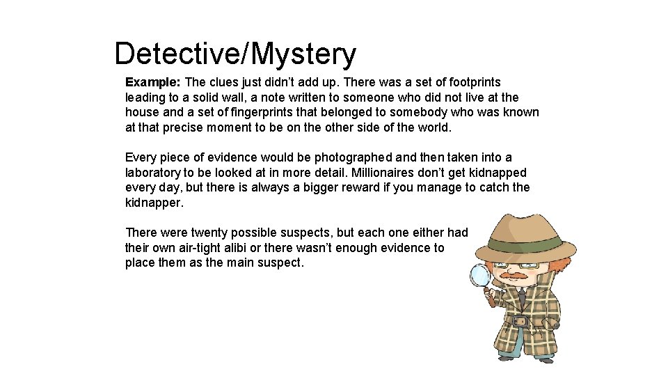 Detective/Mystery Example: The clues just didn’t add up. There was a set of footprints