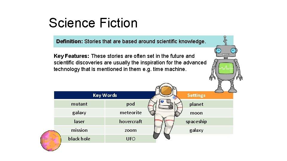 Science Fiction Definition: Stories that are based around scientific knowledge. Key Features: These stories