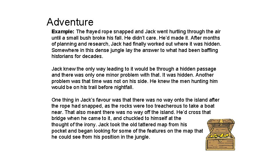 Adventure Example: The frayed rope snapped and Jack went hurtling through the air until