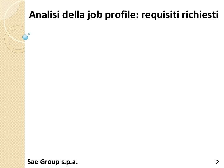 Analisi della job profile: requisiti richiesti Sae Group s. p. a. 2 