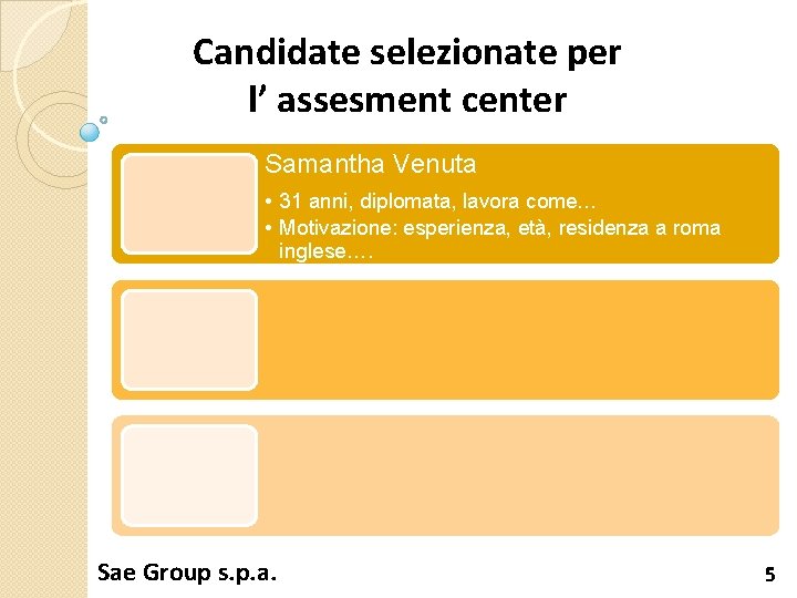 Candidate selezionate per l’ assesment center Samantha Venuta • 31 anni, diplomata, lavora come…