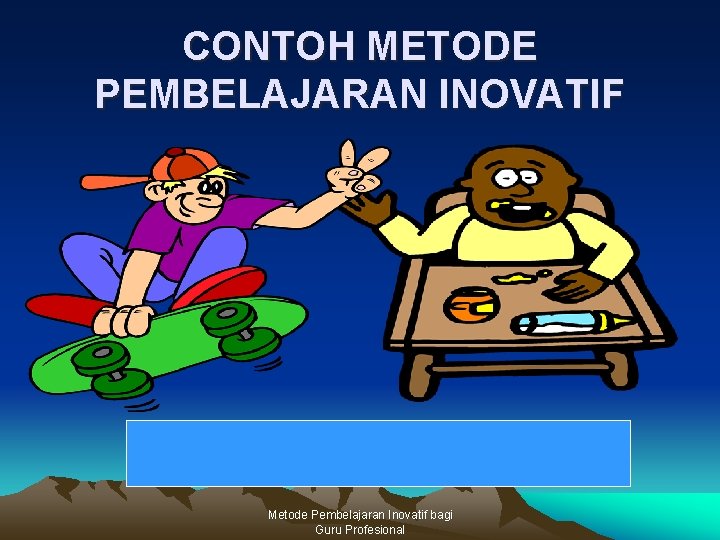 CONTOH METODE PEMBELAJARAN INOVATIF Metode Pembelajaran Inovatif bagi Guru Profesional 
