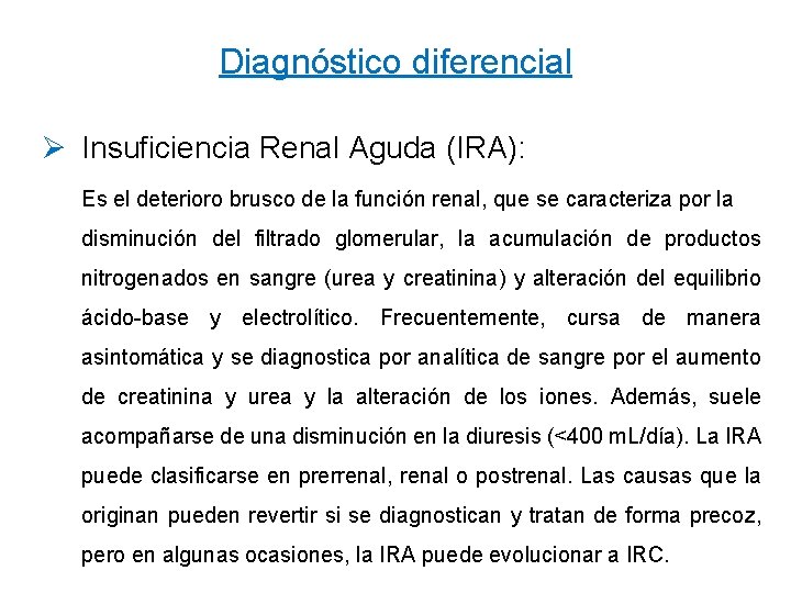 Diagnóstico diferencial Ø Insuficiencia Renal Aguda (IRA): Es el deterioro brusco de la función