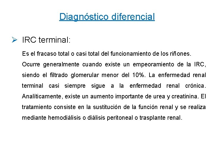 Diagnóstico diferencial Ø IRC terminal: Es el fracaso total o casi total del funcionamiento