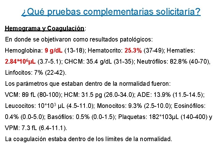 ¿Qué pruebas complementarias solicitaría? Hemograma y Coagulación: En donde se objetivaron como resultados patológicos: