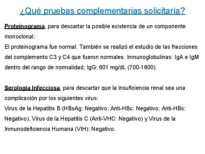 ¿Qué pruebas complementarias solicitaría? Proteinograma, para descartar la posible existencia de un componente monoclonal: