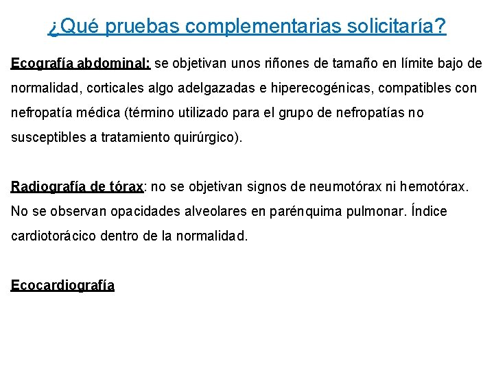 ¿Qué pruebas complementarias solicitaría? Ecografía abdominal: se objetivan unos riñones de tamaño en límite