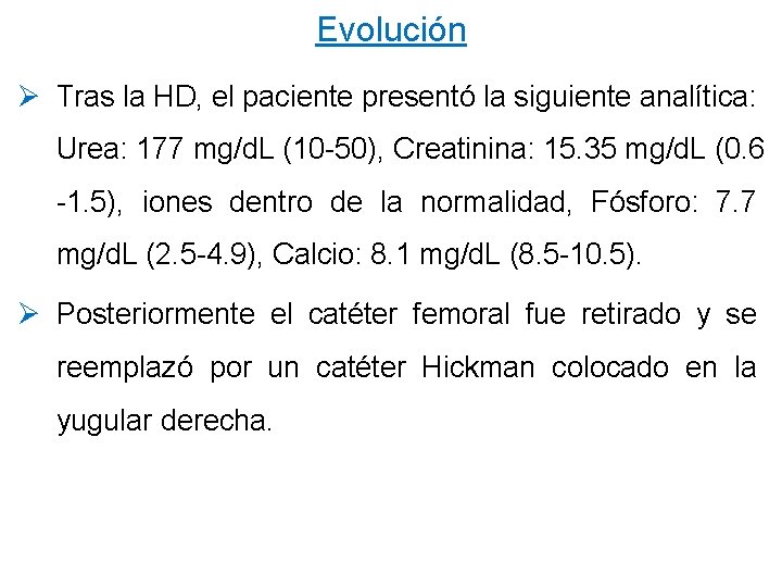 Evolución Ø Tras la HD, el paciente presentó la siguiente analítica: Urea: 177 mg/d.