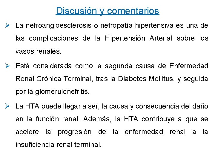 Discusión y comentarios Ø La nefroangioesclerosis o nefropatía hipertensiva es una de las complicaciones