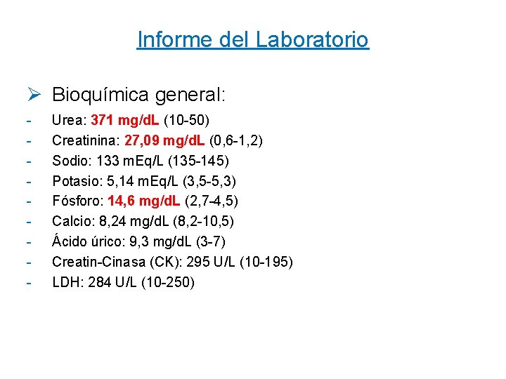 Informe del Laboratorio Ø Bioquímica general: - Urea: 371 mg/d. L (10 -50) Creatinina: