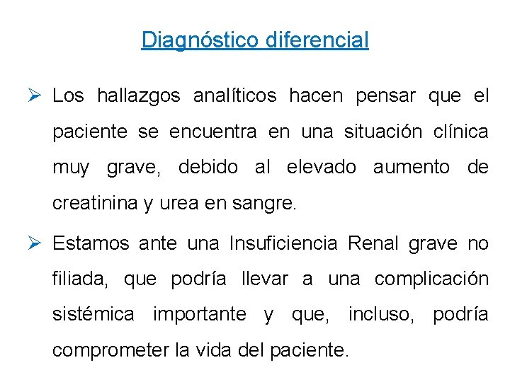 Diagnóstico diferencial Ø Los hallazgos analíticos hacen pensar que el paciente se encuentra en
