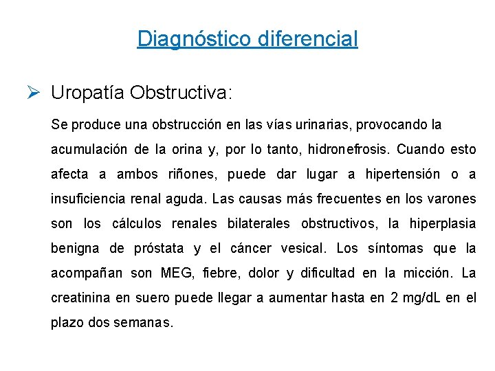 Diagnóstico diferencial Ø Uropatía Obstructiva: Se produce una obstrucción en las vías urinarias, provocando