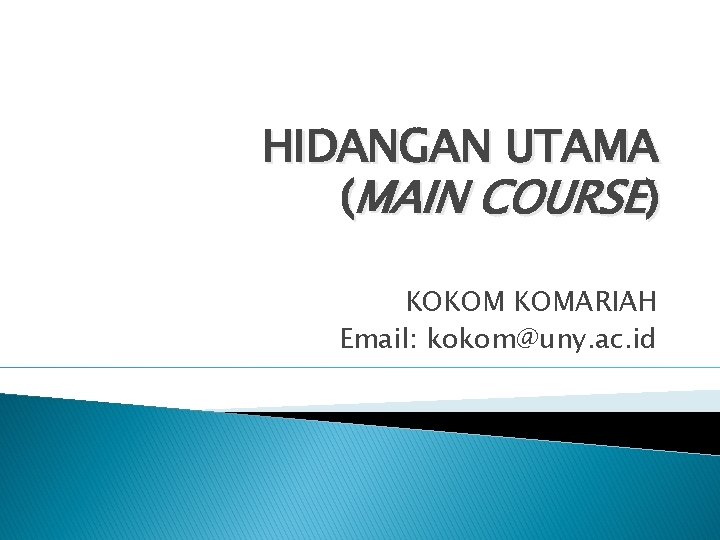 HIDANGAN UTAMA (MAIN COURSE) KOKOM KOMARIAH Email: kokom@uny. ac. id 