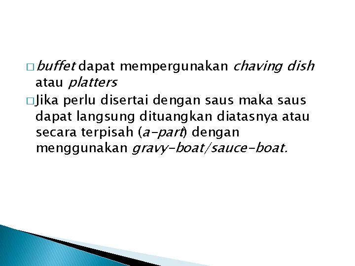 � buffet dapat mempergunakan chaving dish atau platters � Jika perlu disertai dengan saus